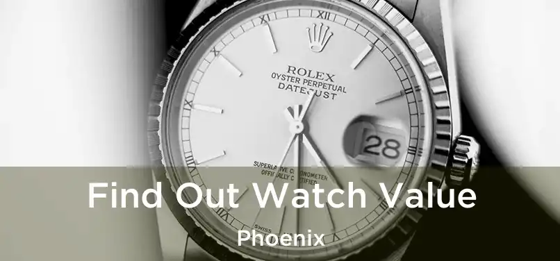 Find Out Watch Value Phoenix